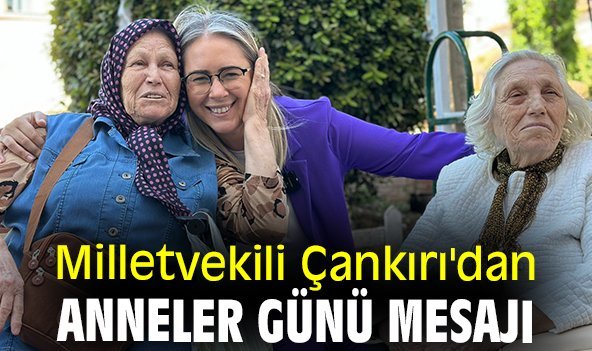Milletvekili Çankırı'dan Anneler Günü mesajı