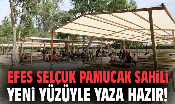 Efes Selçuk Pamucak Sahili yeni yüzüyle yaza hazır!