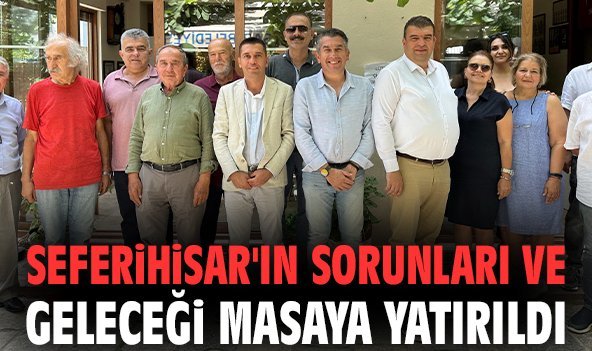 Seferihisar'ın sorunları ve geleceği masaya yatırıldı
