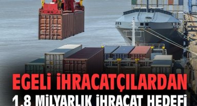 Egeli İhracatçılardan 1.8 milyarlık ihracat hedefi