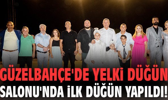 Güzelbahçe'de Yelki Düğün Salonu'nda ilk düğün yapıldı!