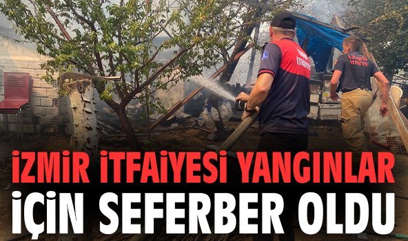 İzmir İtfaiyesi yangınlar için seferber oldu