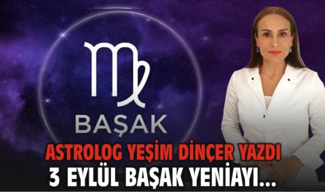 3 Eylül Başak Yeniayı...