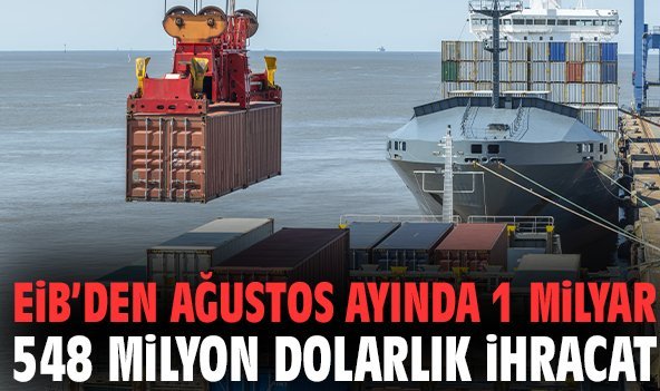 EİB’den ağustos ayında 1 milyar 548 milyon dolarlık ihracat