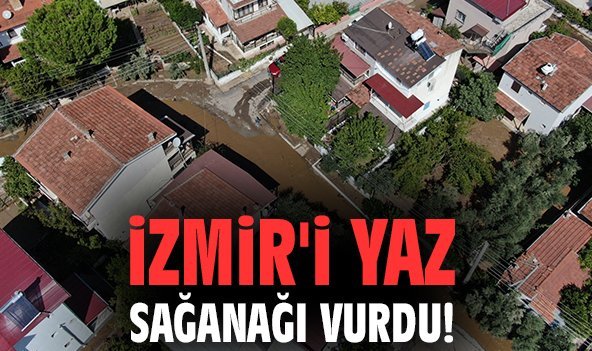 İzmir'i yaz sağanağı vurdu!