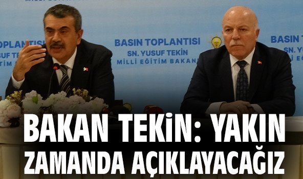 Bakan Tekin: Yakın zamanda açıklayacağız