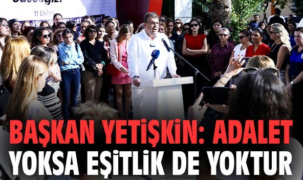 Başkan Yetişkin: Adalet yoksa eşitlik de yoktur