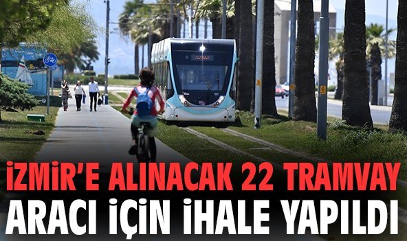 İzmir’e alınacak 22 tramvay aracı için ihale yapıldı