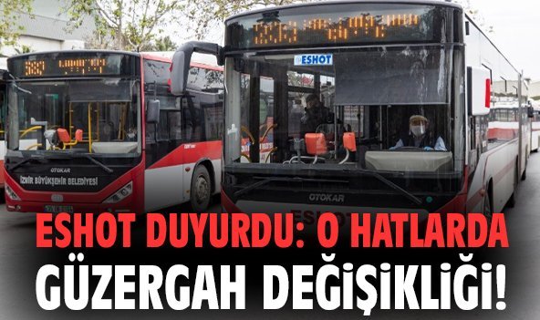 ESHOT duyurdu: O hatlarda güzergah değişikliği!