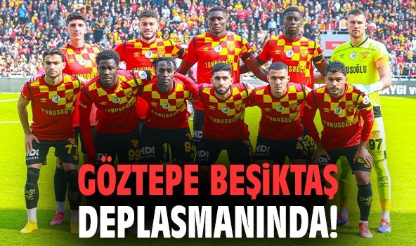 Göztepe Beşiktaş deplasmanında!