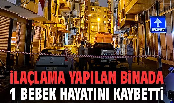 İlaçlama yapılan binada 1 bebek hayatını kaybetti