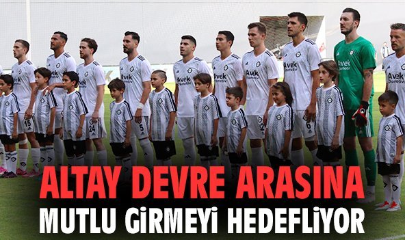 Altay devre arasına mutlu girmeyi hedefliyor