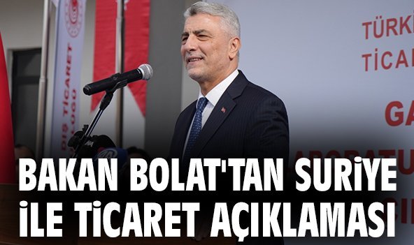 Bakan Bolat'tan Suriye ile ticaret açıklaması