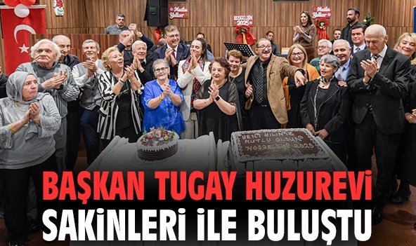 Başkan Tugay huzurevi sakinleri ile buluştu