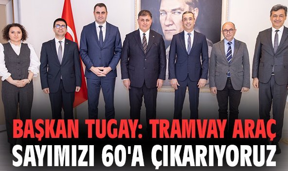 Başkan Tugay: Tramvay araç sayımızı 60'a çıkarıyoruz
