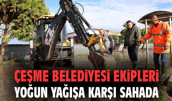 Çeşme Belediyesi ekipleri yoğun yağışa karşı sahada