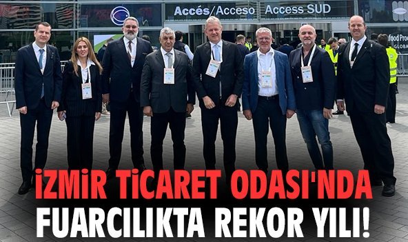 İzmir Ticaret Odası'nda fuarcılıkta rekor yılı!