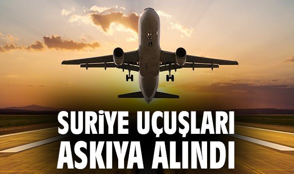 Suriye uçuşları askıya alındı