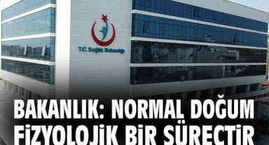 Bakanlık: Normal doğum fizyolojik bir süreçtir
