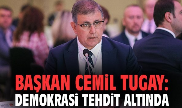 Başkan Cemil Tugay: Demokrasi tehdit altında