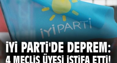 İYİ Parti'de deprem: 4 meclis üyesi istifa etti!