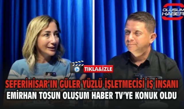 Seferihisar’ın güler yüzlü işletmecisi İş İnsanı Emirhan Tosun Oluşum Haber Tv’ye konuk oldu