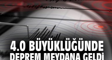 4.0 büyüklüğünde deprem meydana geldi
