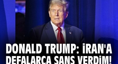 Donald Trump: İran'a defalarca şans verdim!