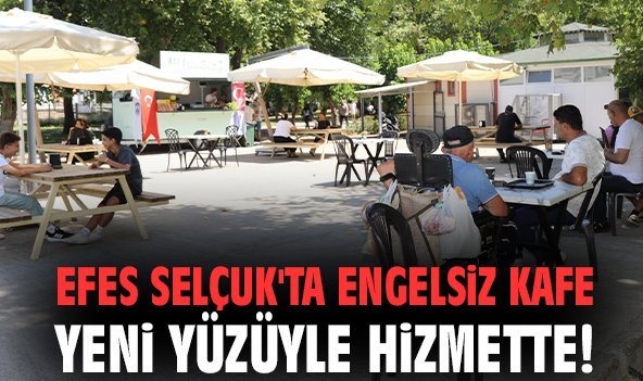 Efes Selçuk'ta 'Engelsiz Kafe' yeni yüzüyle hizmette
