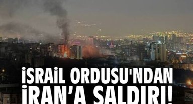 İsrail Ordusu'ndan İran’a saldırı