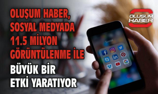 Oluşum Haber, Sosyal Medyada 11.5 milyon görüntülenme ile Büyük Bir Etki Yaratıyor