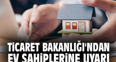 Ticaret Bakanlığı'ndan ev sahiplerine uyarı