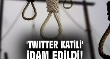 'Twitter katili' idam edildi!