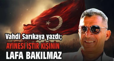 Ayinesi İştir Kişinin Lafa Bakılmaz.