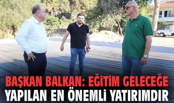 Başkan Balkan: Eğitim geleceğe yapılan en önemli yatırımdır