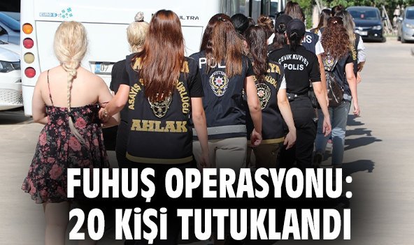 Fuhuş operasyonu: 20 kişi tutuklandı