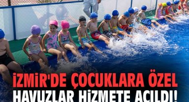 İzmir'de çocuklara özel havuzlar hizmete açıldı