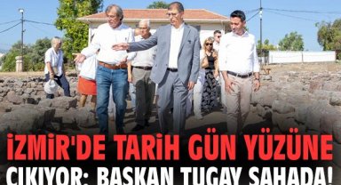 İzmir'de tarih gün yüzüne çıkıyor: Başkan Tugay sahada!