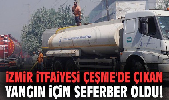 İzmir İtfaiyesi Çeşme'de çıkan yangın için seferber oldu!