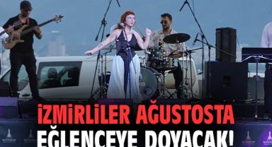 İzmirliler ağustosta şenlik ve festivallerle eğlenceye doyacak!