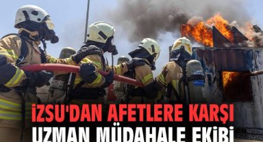 İZSU'dan afetlere karşı uzman müdahale ekibi