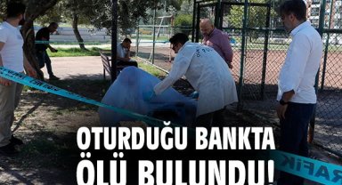 Oturduğu bankta ölü bulundu