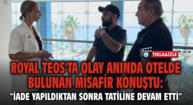 Royal Teos'ta olay Anında Otelde Bulunan Misafir Konuştu: “İade Yapıldıktan Sonra Tatiline Devam Etti”