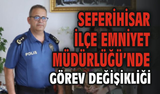 Seferihisar İlçe Emniyet Müdürlüğü’nde Görev Değişikliği