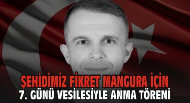 Şehidimiz Fikret Mangura için 7. Günü vesilesiyle anma töreni