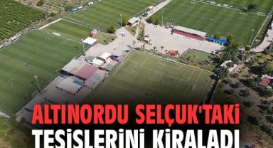 Altınordu Selçuk'taki tesislerini kiraladı