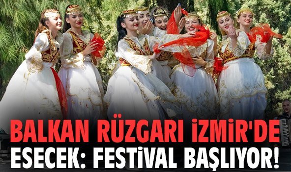 Balkan rüzgarı İzmir'de esecek: Festival başlıyor!
