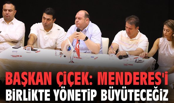Başkan Çiçek: Menderes'i birlikte yönetip büyüteceğiz