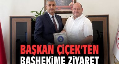 Başkan Çiçek'ten başhekime ziyaret