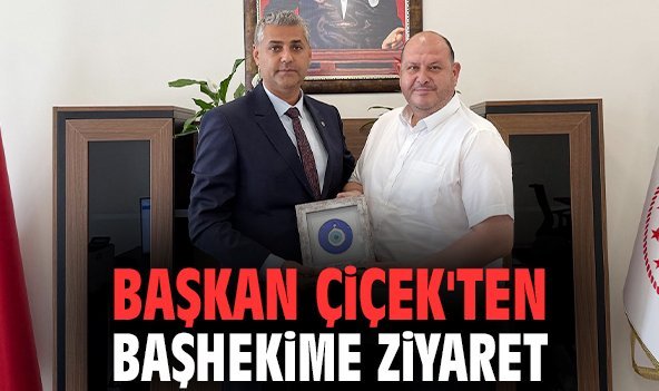 Başkan Çiçek'ten başhekime ziyaret